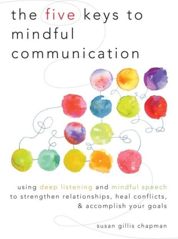 The Five Keys to Mindful Communication av Susan Gillis Chapman