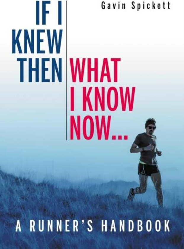 If I Knew Then What I Know Now... av Dr Gavin Spickett