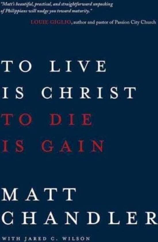 To Live Is Christ to Die Is Gain av Matt Chandler