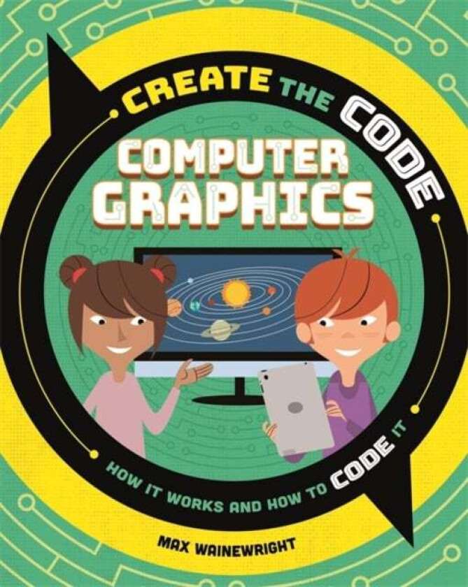 Create the Code: Computer Graphics av Max Wainewright