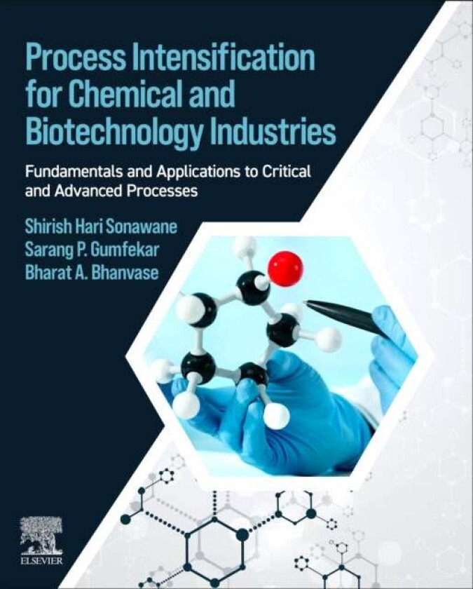 Process Intensification for Chemical and Biotechnology Industries av Shirish (Professor and Head Chemical Engineering Department National Institute of