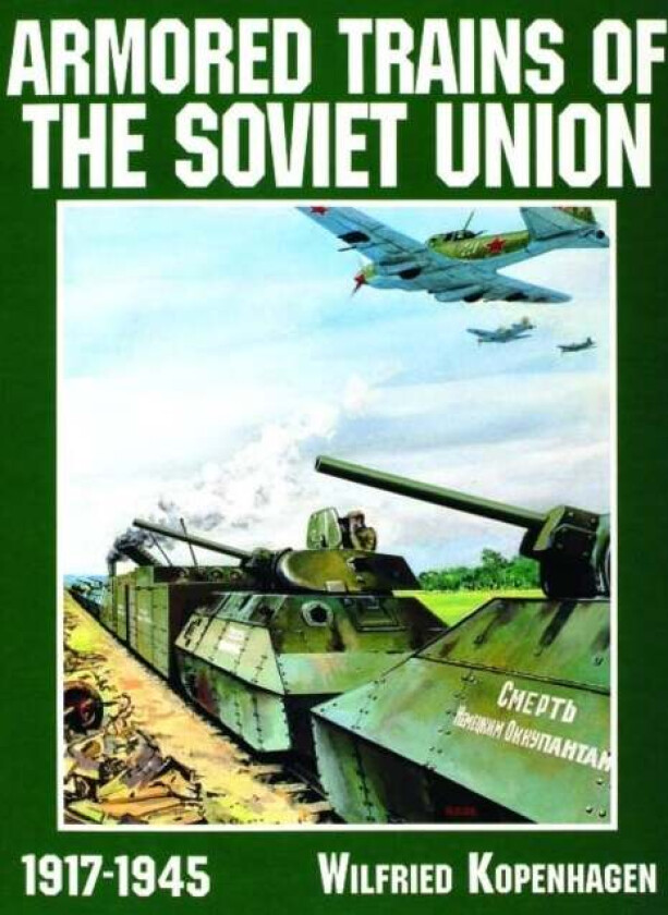 Armored Trains of the Soviet Union 1917-1945 av Wilfried Kopenhagen
