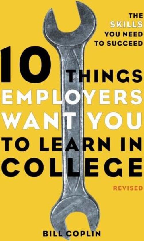 10 Things Employers Want You to Learn in College, Revised av Bill Coplin