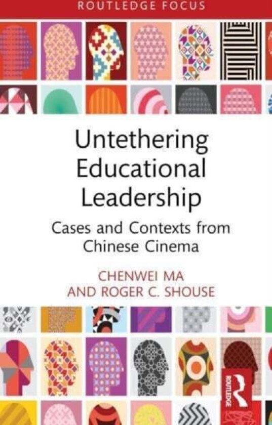 Untethering Educational Leadership av Chenwei Ma, Roger C. Shouse