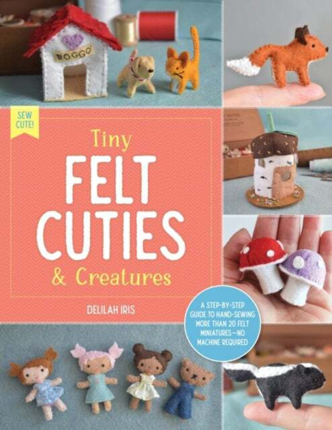 Tiny Felt Cuties & Creatures av Delilah Iris