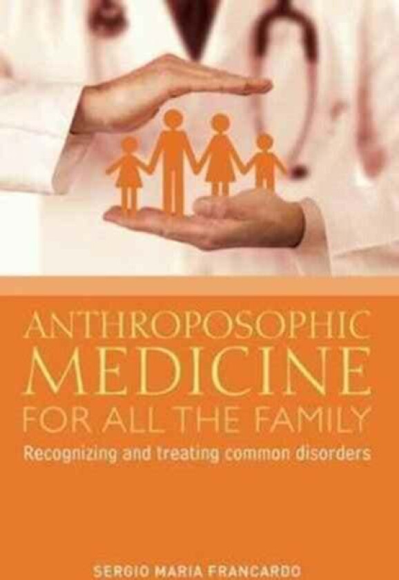 Anthroposophic Medicine for All the Family av Sergio Maria Francardo
