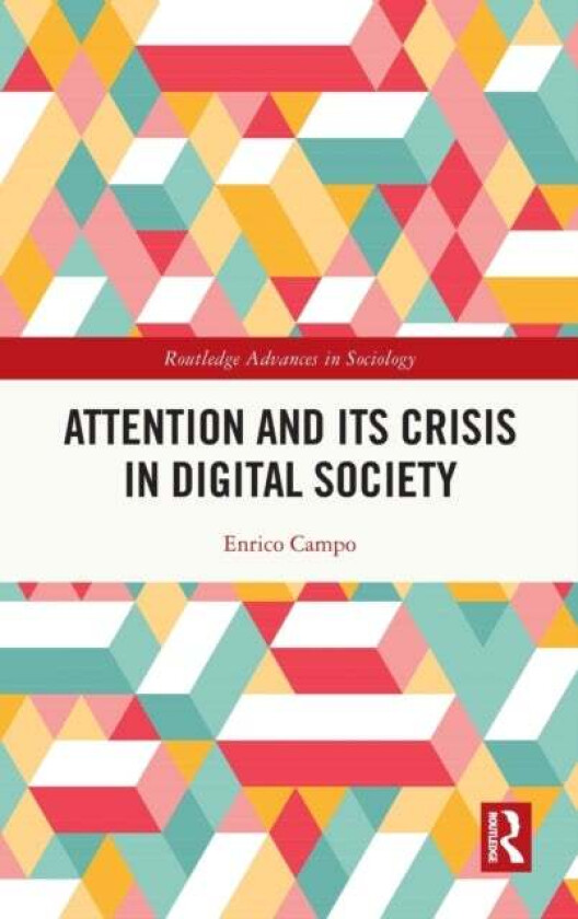 Attention and its Crisis in Digital Society av Enrico (University of Milan Italy) Campo