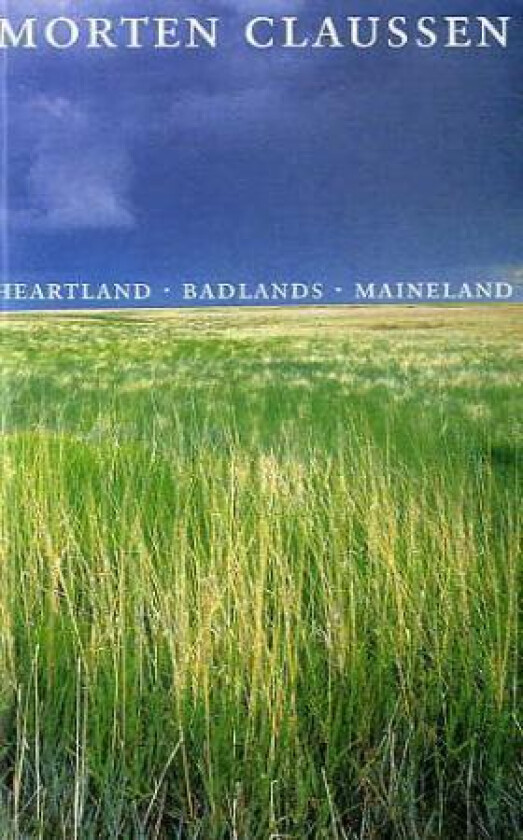 Heartland ; Badlands ; Maineland av Morten Claussen