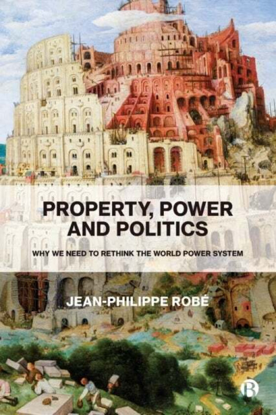 Property, Power and Politics av Jean-Philippe (Sciences Po Law School) Robe