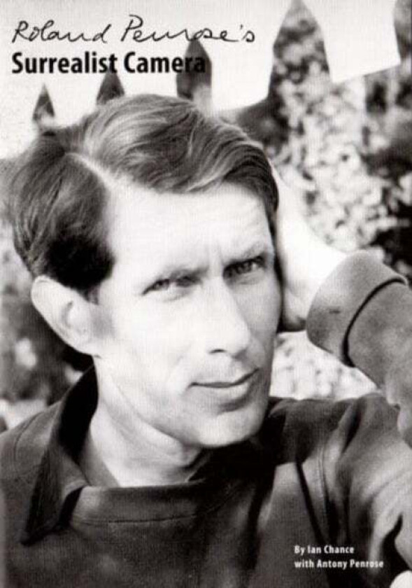 Roland Penrose's Surrealist Camera av Ian Chance