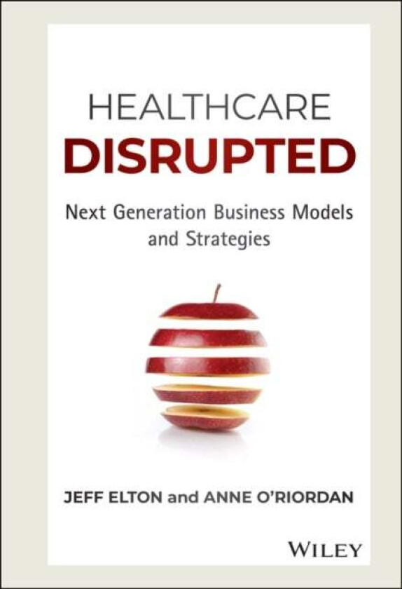 Healthcare Disrupted av Jeff Elton, Anne O'Riordan