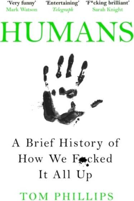 Humans: A Brief History of How We F*cked It All Up av Tom Phillips