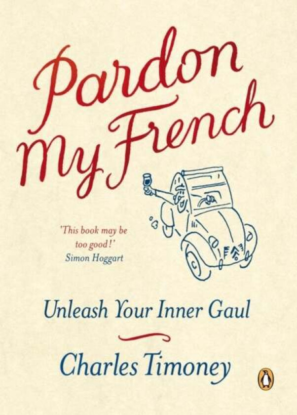 Pardon My French. Unleash Your Inner Gaul av Charles Timoney
