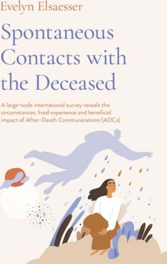 Spontaneous Contacts with the Deceased ¿ A large¿scale international survey reveals the circumstance av Evelyn Elsaesser