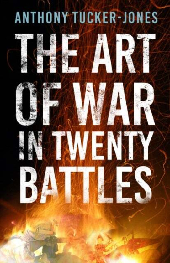 The Art of War in Twenty Battles av Anthony Tucker-Jones