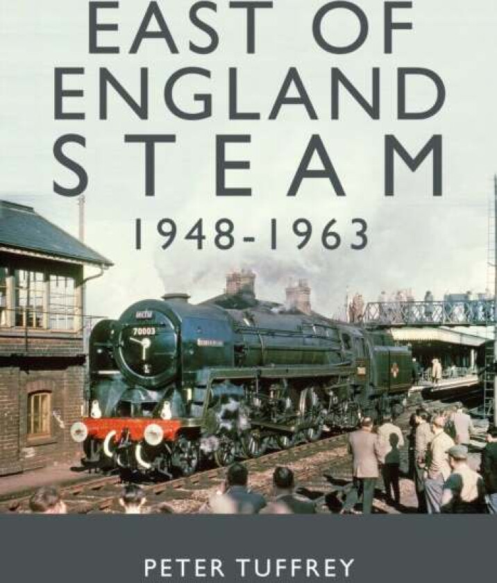 East of England Steam 1948-1963 av Peter Tuffrey