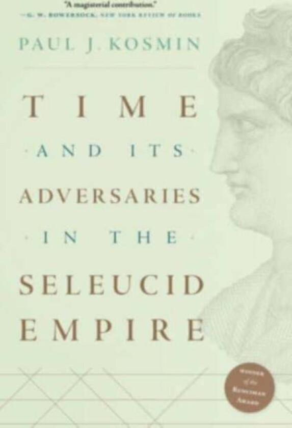 Time and Its Adversaries in the Seleucid Empire av Paul J. Kosmin