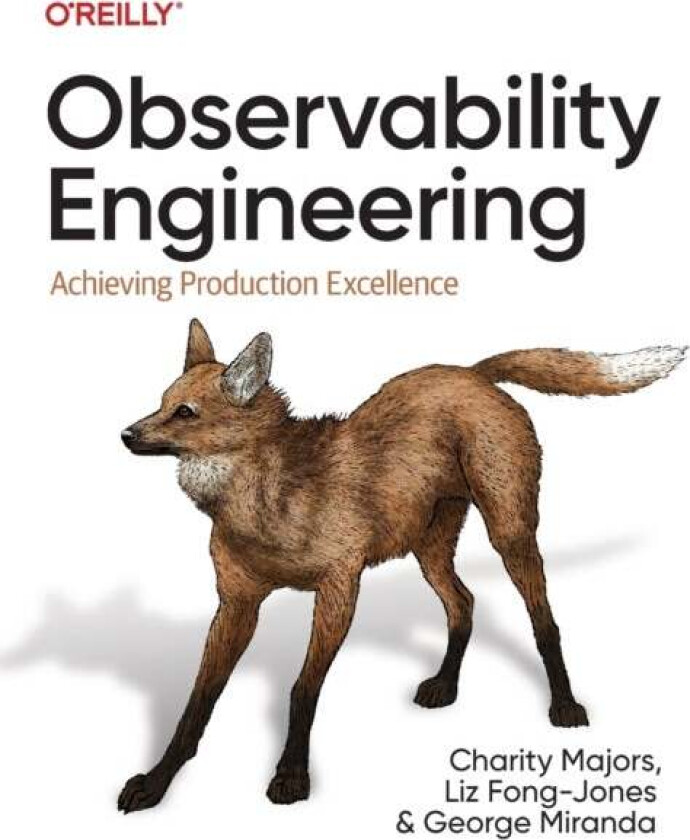 Observability Engineering av Charity Majors, Liz Fong-Jones, George Miranda