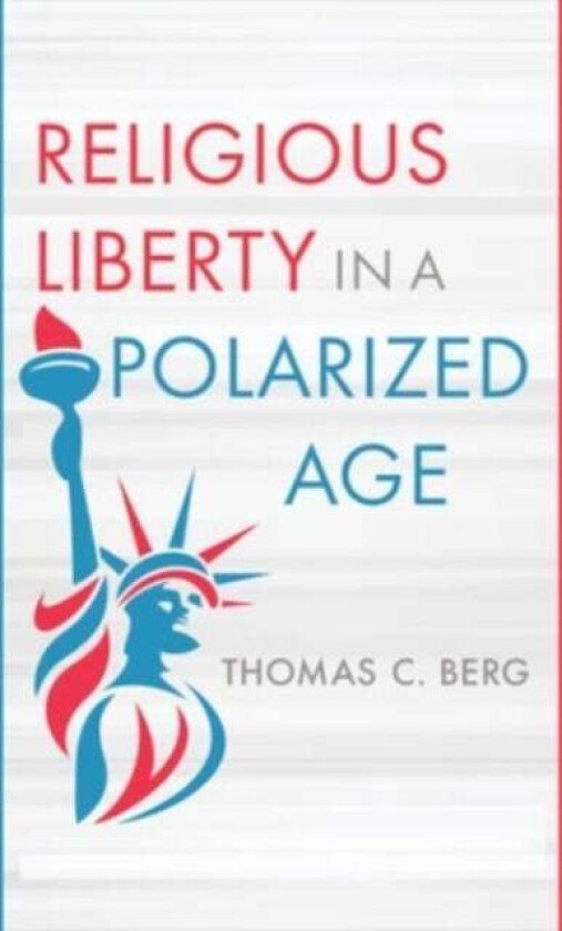 Religious Liberty in a Polarized Age av Thomas C Berg
