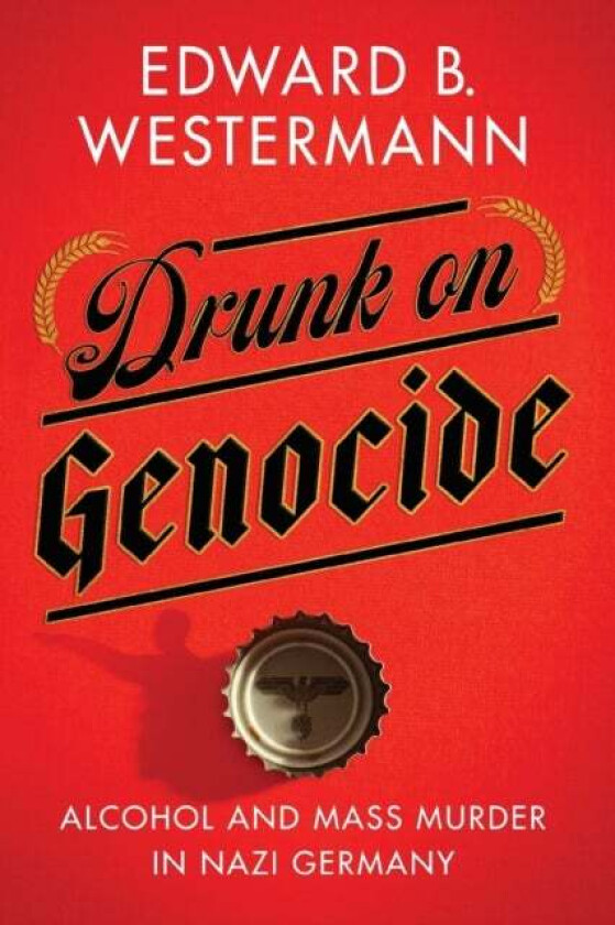 Drunk on Genocide av Edward B. Westermann