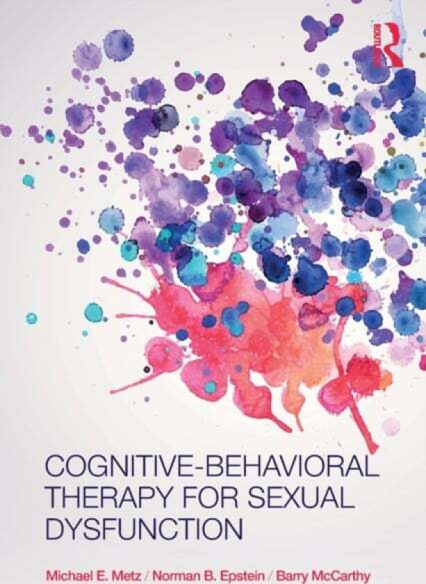Cognitive-Behavioral Therapy for Sexual Dysfunction av Michael (University of Minneapolis Minnesota USA) Metz, Norman Epstein, Barry (American Univers