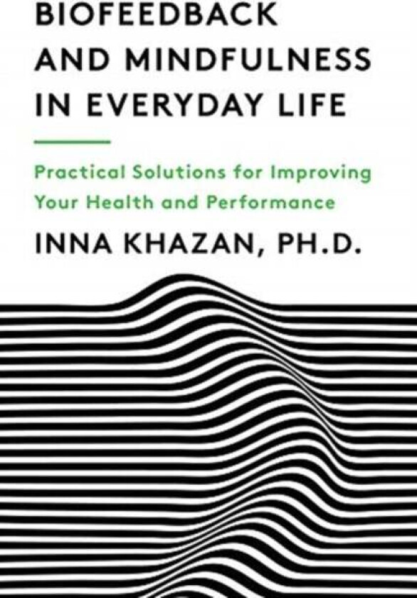 Biofeedback and Mindfulness in Everyday Life av Inna Z. Khazan