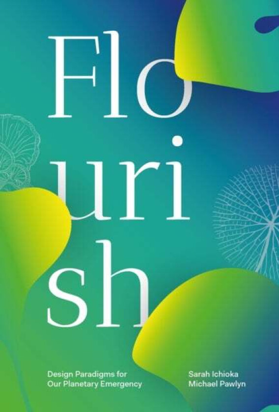 Flourish av Sarah Ichioka, Michael Pawlyn