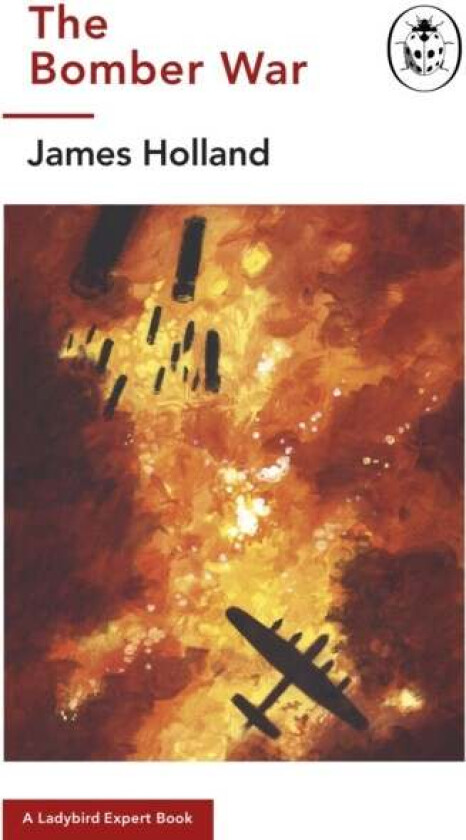 The Bomber War: A Ladybird Expert Book av James (Author) Holland