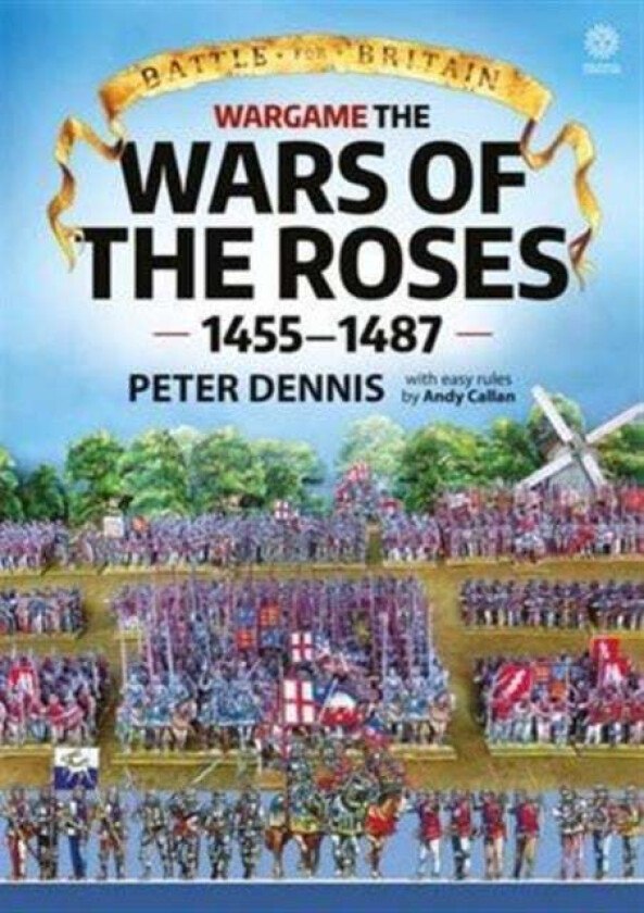Battle for Britain: Wargame the War of the Roses 1455-1487 av Peter Dennis