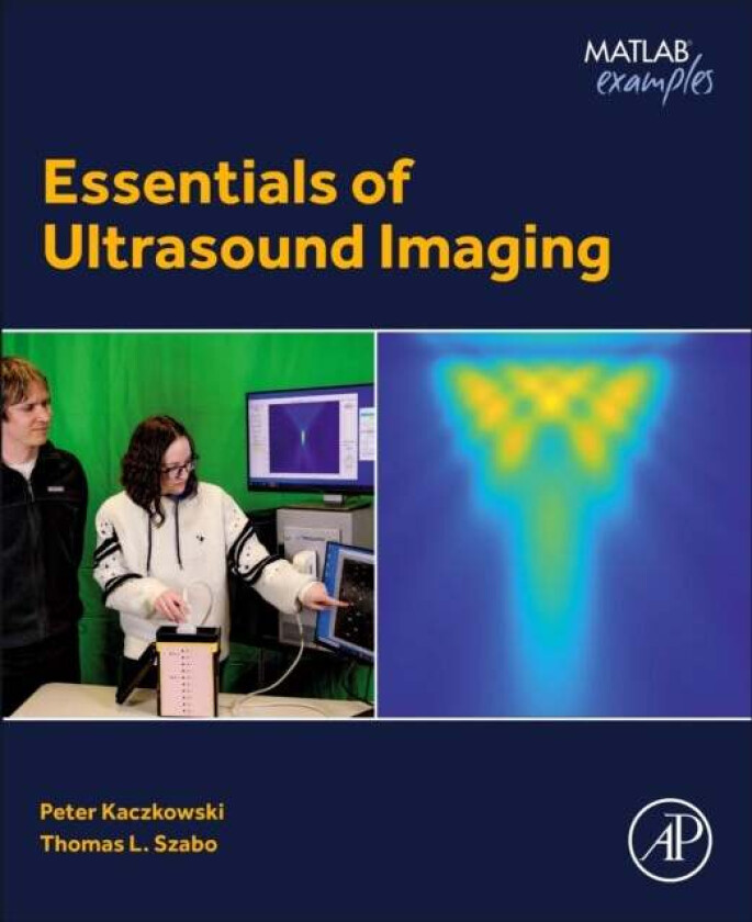 Essentials of Ultrasound Imaging av Peter (Research Professor Department of Biomedical Engineering Boston University Kaczkowski, Verasonics USA) Direc