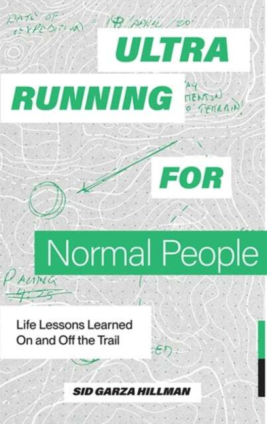 Ultrarunning for Normal People av Sid Garza-Hillman