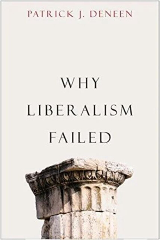 Why Liberalism Failed av Patrick J. Deneen