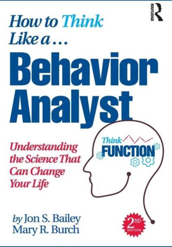 How to Think Like a Behavior Analyst av Jon (Florida State University USA) Bailey, Mary R. (Behavior Management Consultants Florida USA) Burch