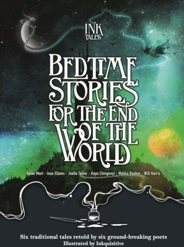 Ink Tales: Bedtime Stories for the End of the World av Helen Mort, Joelle Taylor, Will Harris, Malika Booker, Inua Ellams, Kayo Chingonyi