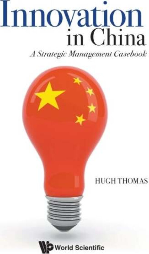 Innovation In China: A Strategic Management Casebook av Hugh (Chinese Univ Of Hong Kong Hong Kong) Thomas