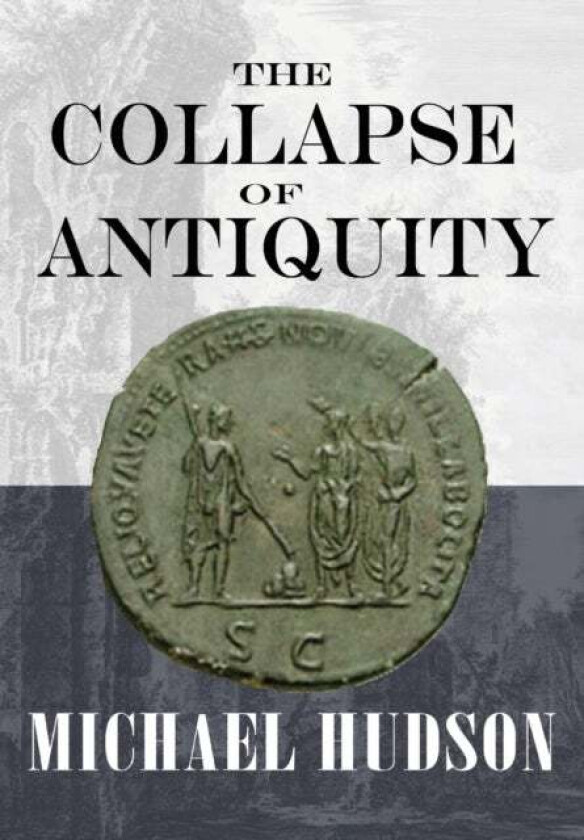The Collapse of Antiquity av Michael Hudson