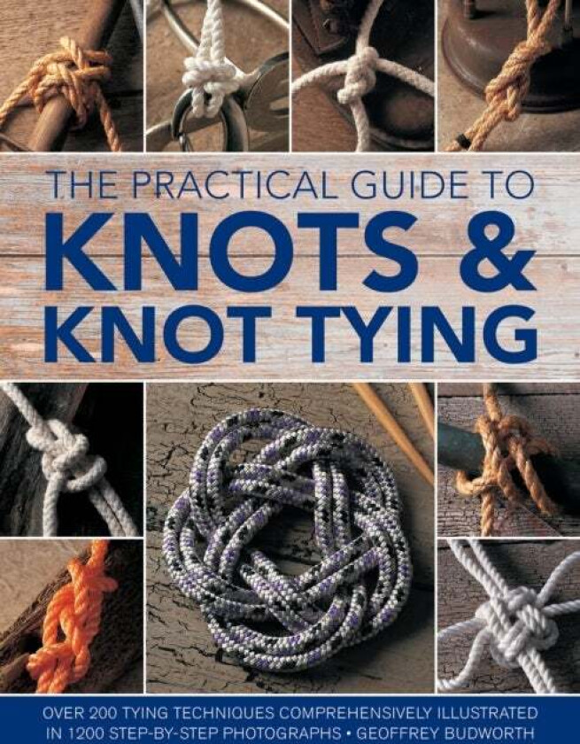Knots and Knot Tying, The Practical Guide to av Geoffrey Budworth