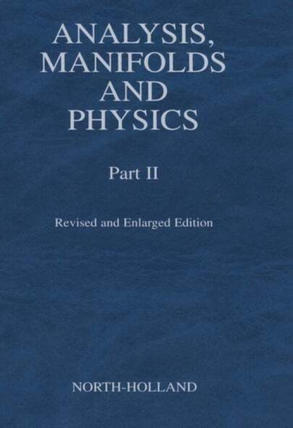 Analysis, Manifolds and Physics, Part II - Revised and Enlarged Edition av Y. Choquet-Bruhat
