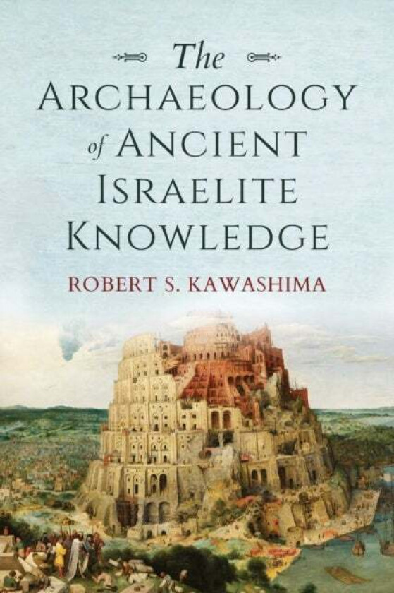 The Archaeology of Ancient Israelite Knowledge av Robert S. Kawashima