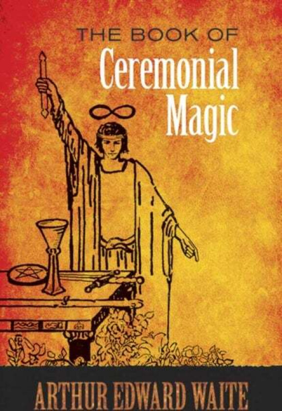 The Book of Ceremonial Magic av A. E. Waite