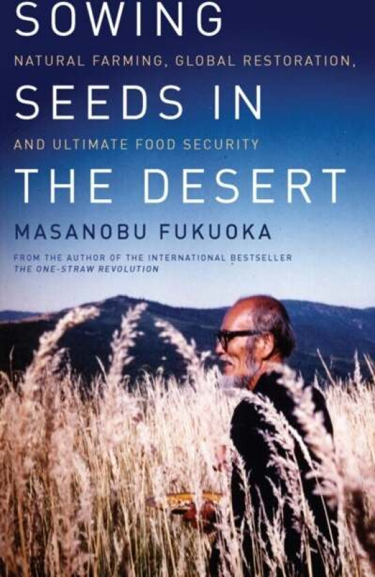 Sowing Seeds in the Desert av Masanobu Fukuoka