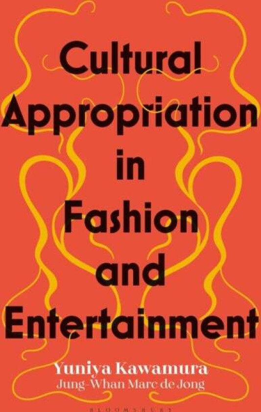 Cultural Appropriation in Fashion and Entertainment av Yuniya (Fashion Institute of Technology USA) Kawamura, Jung-Whan Marc de (Fashion Institute of