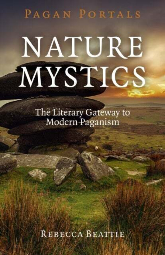 Pagan Portals ¿ Nature Mystics ¿ The Literary Gateway to Modern Paganism av Rebecca Beattie