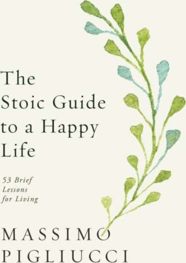 The Stoic Guide to a Happy Life av Massimo Pigliucci
