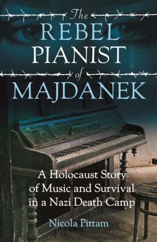 The Rebel Pianist of Majdanek av Nicola Pittam