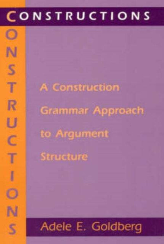 Constructions - A Construction Grammar Approach to Argument Structure av Adele E. Goldberg