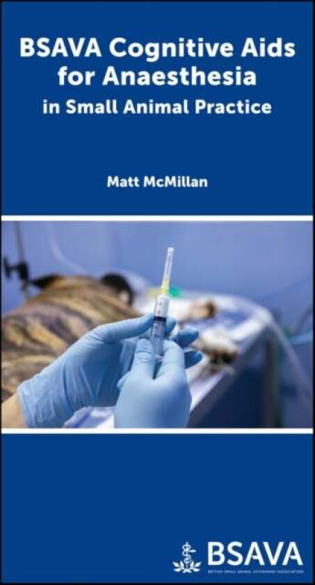 BSAVA Cognitive Aids for Anaesthesia in Small Animal Practice av Matthew (University of Cambridge in Cambridge United Kingdom) McMillan
