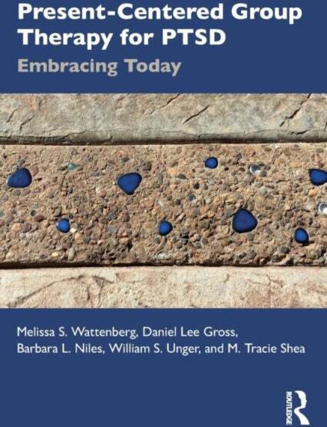 Present-Centered Group Therapy for PTSD av Melissa S. Wattenberg, Daniel Lee Gross, Barbara L. Niles, William S. Unger, M. Tracie Shea