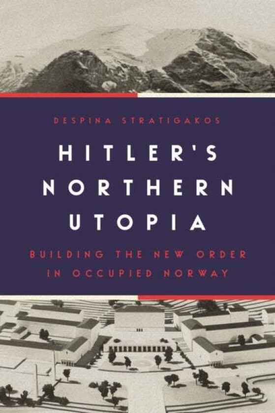 Hitler's Northern Utopia av Despina Stratigakos