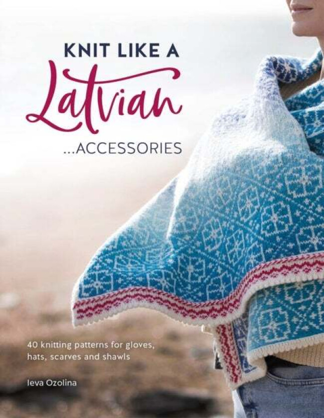 Knit Like a Latvian: Accessories av Ieva (Author) Ozolina
